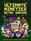 The Ultimate Nineties Retro Gaming Collection: Essential Guide to Gaming's Raddest Decade By Darren Jones Cover Image