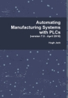 Automating Manufacturing Systems with PLCs By Hugh Jack Cover Image