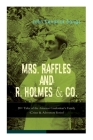 MRS. RAFFLES and R. HOLMES & CO. - 20+ Tales of the Amateur Cracksman's Family: (Crime & Adventure Series) Cover Image