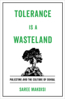 Tolerance Is a Wasteland: Palestine and the Culture of Denial By Saree Makdisi Cover Image