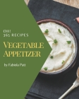 Oh! 365 Vegetable Appetizer Recipes: Cook it Yourself with Vegetable Appetizer Cookbook! By Fabiola Patt Cover Image