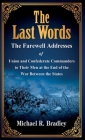 The Last Words: The Farewell Addresses of Union and Confederate Commanders to Their Men at the End of the War Between the States By Michael R. Bradley, Gene Kizer (Editor) Cover Image