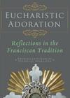 Eucharistic Adoration: Reflections in the Franciscan Tradition By Franciscans Sisters of Perpetual Adorati Cover Image