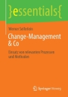 Change-Management & Co: Einsatz Von Relevanten Prozessen Und Methoden (Essentials) Cover Image