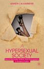 A Hypersexual Society: Sexual Discourse, Erotica, and Pornography in America Today Cover Image