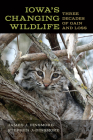 Iowa's Changing Wildlife: Three Decades of Gain and Loss (Bur Oak Book) By James J. Dinsmore, Stephen J. Dinsmore Cover Image