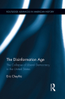 The Disinformation Age: The Collapse of Liberal Democracy in the United States (Routledge Advances in American History #7) By Eric Cheyfitz Cover Image