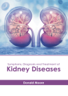 Symptoms, Diagnosis and Treatment of Kidney Diseases By Donald Moore (Editor) Cover Image