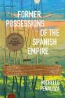 Former Possessions of the Spanish Empire By Michelle Penaloza Cover Image