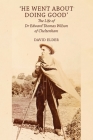'He Went About Doing Good': the Life of Dr Edward Thomas Wilson of Cheltenham Cover Image