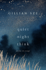 Quiet Night Think: Poems & Essays By Gillian Sze Cover Image