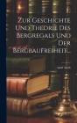Zur Geschichte und Theorie des Bergregals und der Bergbaufreiheit... Cover Image