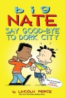 Big Nate: Say Good-bye to Dork City Cover Image
