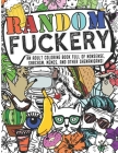 Random Fuckery - An Adult Coloring Book Full of Nonsense, Sarcasm, Memes, and other Shenanigans Cover Image