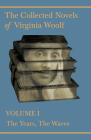 The Collected Novels of Virginia Woolf - Volume I - The Years, the Waves By Virginia Woolf Cover Image
