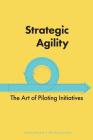 Strategic Agility: The Art of Piloting Initiatives Cover Image