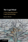 The Legal Mind: A New Introduction to Legal Epistemology By Bartosz Brożek Cover Image
