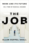 The Job: Work and Its Future in a Time of Radical Change By Ellen Ruppel Shell Cover Image