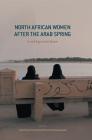 North African Women After the Arab Spring: In the Eye of the Storm By Larbi Touaf (Editor), Soumia Boutkhil (Editor), Chourouq Nasri (Editor) Cover Image