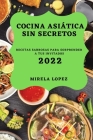 Cocina Asiática Sin Secretos 2022: Recetas Sabrosas Para Sorprender a Tus Invitados Cover Image