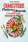 Charcuterie Platters & Boards Cookbook: Entertaining with Cheese, Charcuterie, Fondue & More! Cover Image