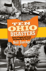 Ten Ohio Disasters: Stories of Tragedy and Courage That Should Not Be Forgotten By Neil Zurcher Cover Image