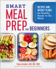 Smart Meal Prep for Beginners: Recipes and Weekly Plans for Healthy, Ready-to-Go Meals Cover Image