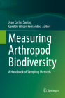Measuring Arthropod Biodiversity: A Handbook of Sampling Methods By Jean Carlos Santos (Editor), Geraldo Wilson Fernandes (Editor) Cover Image