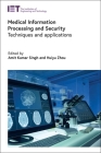 Medical Information Processing and Security: Techniques and Applications By Amit Kumar Singh (Editor), Huiyu Zhou (Editor) Cover Image