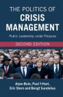 The Politics of Crisis Management: Public Leadership Under Pressure By Arjen Boin, Paul 'T Hart, Eric Stern Cover Image