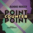 Point Counter Point By Aldous Huxley, Stefan Rudnicki (Read by), Chelsea Depuey (Director) Cover Image