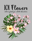 101 Flowers Coloring Book: Biggest Coloring Book For Adults, 101 Realistic Images To Soothe The SOUL, Stress Relieving Designs for Adults RELAXAT By Sabbuu Editions Cover Image