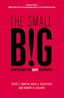 The small BIG: small changes that spark big influence By Steve J. Martin, Noah Goldstein, Robert Cialdini Cover Image