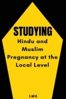 Studying Hindu and Muslim Pregnancy at the Local Level By C. Miya Cover Image