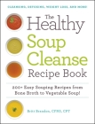 The Healthy Soup Cleanse Recipe Book: 200+ Easy Souping Recipes from Bone Broth to Vegetable Soup By Britt Brandon Cover Image
