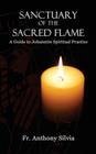 Sanctuary of the Sacred Flame: A Guide to Johannite Spiritual Practice By Anthony Silvia Cover Image