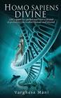Homo Sapiens Divine: Life's Quest for Perfection: From a Strand of Protein to the Exalted Human and Beyond By Varghese Mani Cover Image