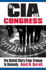 The CIA and Congress: The Untold Story from Truman to Kennedy Cover Image