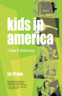 Kids in America: A Gen X Reckoning Cover Image