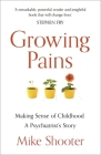Growing Pains: Making Sense of Childhood – A Psychiatrist’s Story By Dr. Mike Shooter Cover Image