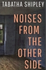 Noises From the Other Side By Tabatha Shipley Cover Image