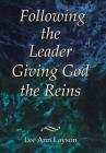 Following the Leader: Giving God the Reins By Lee Ann Layson Cover Image
