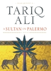 A Sultan in Palermo: A Novel (The Islam Quintet) By Tariq Ali Cover Image