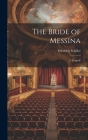 The Bride of Messina: A Tragedy By Friedrich Schiller Cover Image