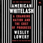 American Whitelash: A Changing Nation and the Cost of Progress By Wesley Lowery, Wesley Lowery (Read by) Cover Image