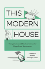 This Modern House: Vintage Advice and Practical Science for Happy Home Management By Jennifer Mcknight-Trontz Cover Image