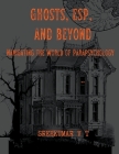 Ghosts, ESP, and Beyond: Navigating the World of Parapsychology By V. T. Sreekumar Cover Image