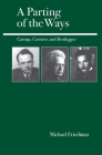 A Parting of the Ways: Carnap, Cassirer, and Heidegger By Michael Friedman Cover Image