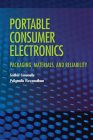 Portable Consumer Electronics: Packaging, Materials, and Reliability By Sridhar Canumalla, Puligandla Viswanadham Cover Image
