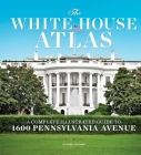White House Atlas (Updated Edition): A Complete Illustrated Guide to 1600 Pennsylvania Avenue By Nicole Wetsman Cover Image